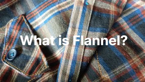 What is Flannel? Types, Uses and More - After SYBIL
