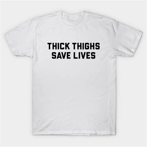 Thick Thighs Save Lives Thicc T Shirt Teepublic