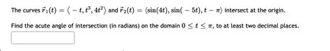 Solved The Curves ři T T T3 4t And řa T