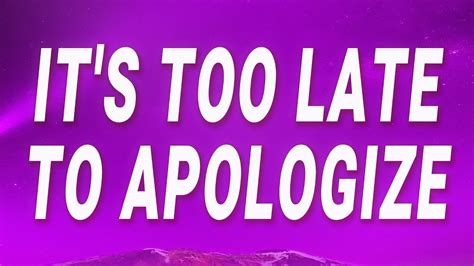 It's Too Late To Apologize A Declaration