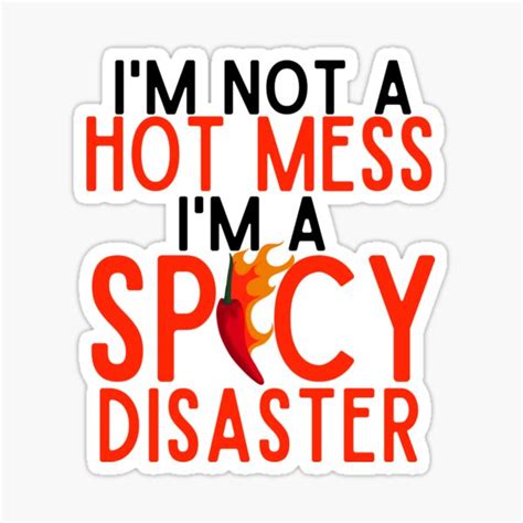 I M Not A Hot Mess I M A Spicy Disaster Sticker For Sale By Mixture Design Redbubble