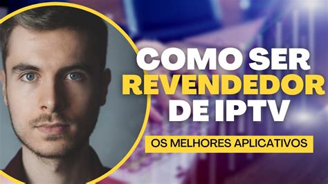 Como Vender Iptv Os Melhores Aplicativos Youtube