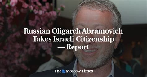 Russian Oligarch Abramovich Takes Israeli Citizenship Report