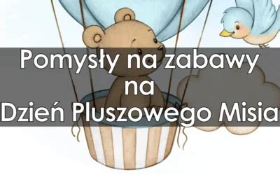 Scenariusze zajęć przedstawień i zabaw na Dzień Pluszowego Misia