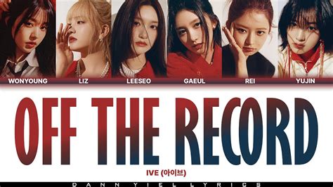 Ive 아이브 Off The Record Color Coded Han Rom Eng Lyrics Video Youtube