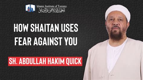 How Shaitan Uses Fear Against You Sh Abdullah Hakim Quick Youtube