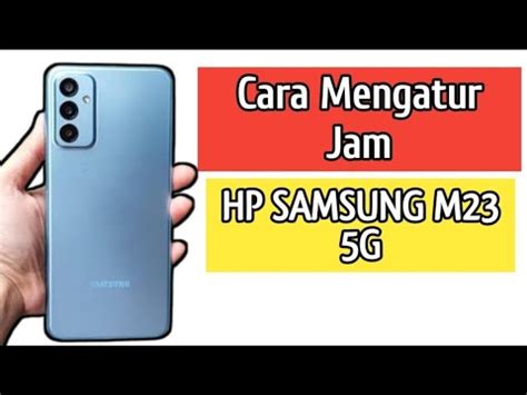 Cara Mengatur Jam Di Hp Samsung M G Youtube