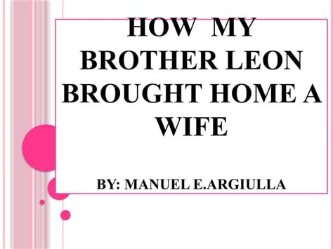 brother leon brought home  wife  manuel arguilla pptx
