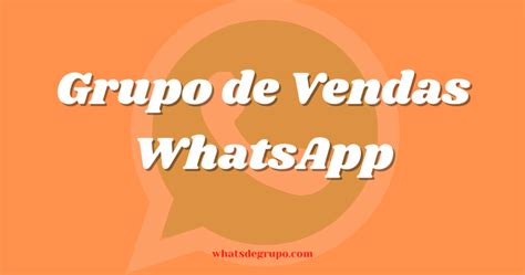 Grupo De Vendas Whatsapp Mais Popular