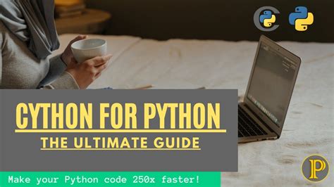 Cython For Python Ultimate Guide P1 Python Tutorials Youtube