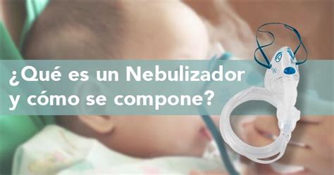 ¿qué Es Un Nebulizador Y Cómo Se Compone