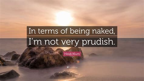 Heidi Klum Quote In Terms Of Being Naked Im Not Very Prudish