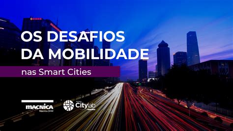 Os Desafios Da Mobilidade Nas Smart Cities Macnica Dhw