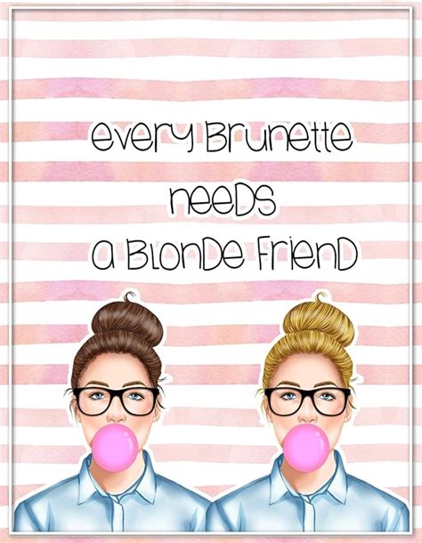 Every Brunette Needs A Blonde Friend Quotes Ilsa Raquel