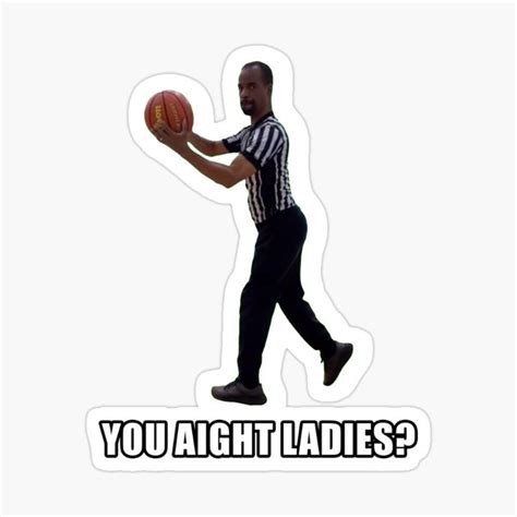 "Referee Meme (You aight ladies?)" Sticker for Sale by DPZT | Memes, Referee, Lady