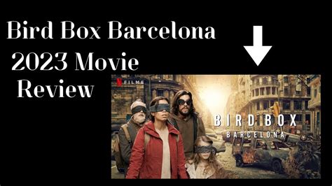 Bird Box Barcelona 2023 Movie Review Bird Box Movie 2023 Explain In