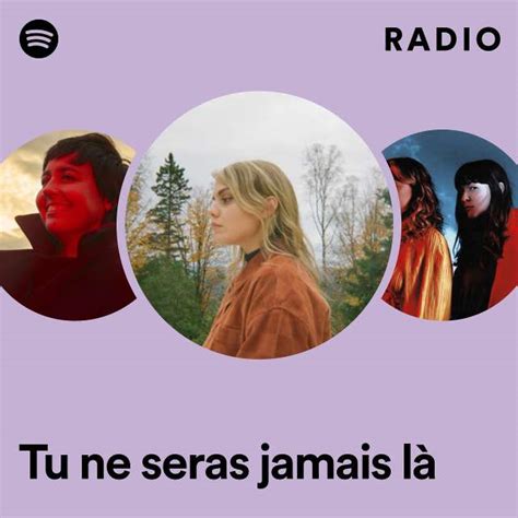 Tu ne seras jamais là Radio playlist by Spotify Spotify