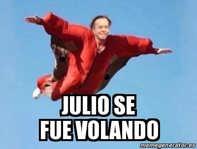 Meme Personalizado Julio Se Fue Volando 30846421