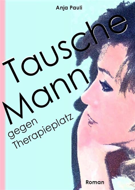 Tausche Mann Gegen Therapieplatz Anja Pauli Fb Epub