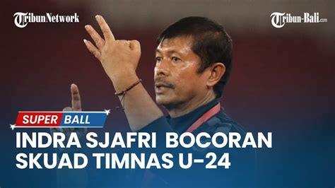 Bocoran Skuad Timnas U 24 Di Asian Games Dari Indra Sjafri Saddil Dan