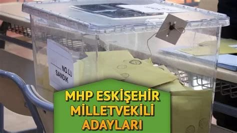 Mhp Eski Ehir Milletvekili Adaylar Mhp Eski Ehir Milletvekili