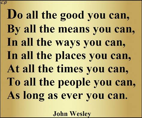 Do All The Good You Can By All The Means You Can In All The Ways You