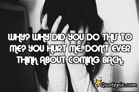 Why Did You Hurt Me Quotes Quotesgram