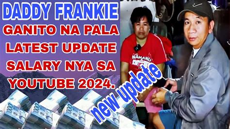 DADDY FRANKIE MAGKANU NA NGA BA LATEST UPDATE SALARY NYA SA YOUTUBE