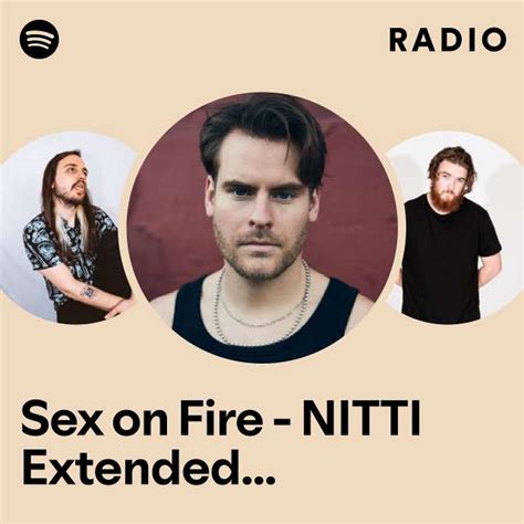 Sex On Fire Nitti Extended Radio Remix Radio Playlist By Spotify Spotify