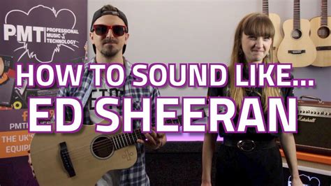 How To Sound Like Ed Sheeran A Complete Ed Sheeran Gear Guide YouTube