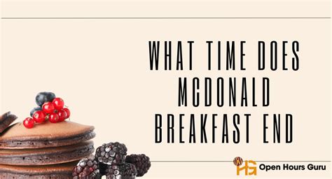 What Time Does McDonald Breakfast End? How to Plan Morning - Open Hours ...