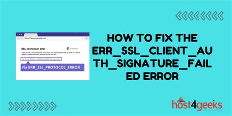 How To Fix The ERR SSL CLIENT AUTH SIGNATURE FAILED Error Host4Geeks LLC