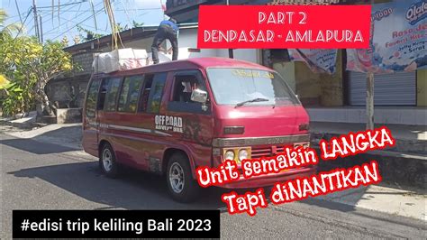 Susahnya Transportasi Menuju Bali Timur Part 2 Denpasar Amlapura