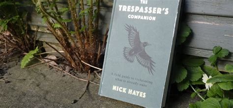 The Trespasser’s Companion A Field Guide To Reclaiming What Is Already Ours