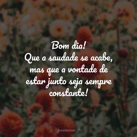 Bom Dia Com Saudades - 40 frases de bom dia com saudade para aliviar essa dor no peito