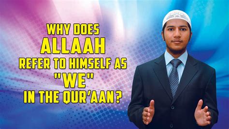 Why Does Allah Refer To Himself As We In The Quran Fariq Naik