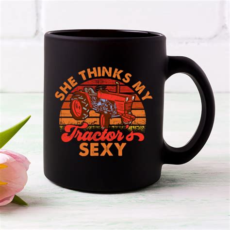 She Think My Tractor S Sexy Farming Farmer Farm Farmer T Shirt Design