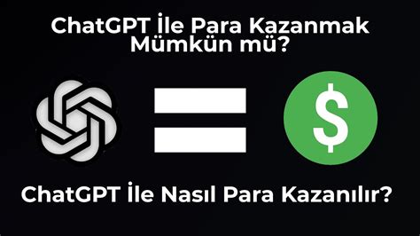 ChatGPT İle Para Kazanmak Mümkün mü ChatGPT İle Nasıl Para Kazanılır