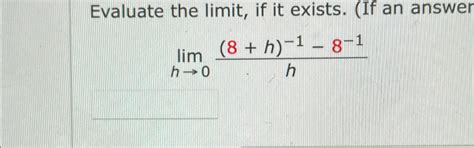 Solved Evaluate The Limit ﻿if It Exists Limh→0 8 H 1 8 1h