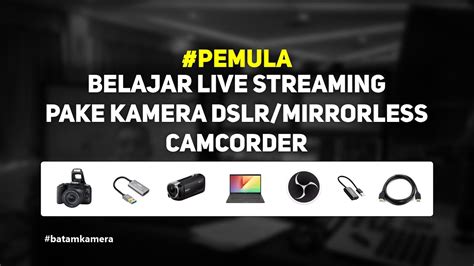 Panduan Pemula Cara Live Streaming Pake Kamera Obs Studio Alat Apa