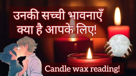 ️unki True And Deepest Feelings Aapke Liye ️candle Wax Reading ️current