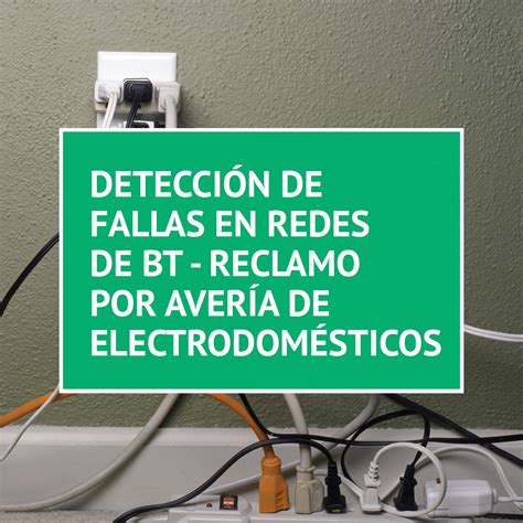 DETECCIÓN DE FALLAS EN REDES DE BT – RECLAMO POR AVERÍA DE