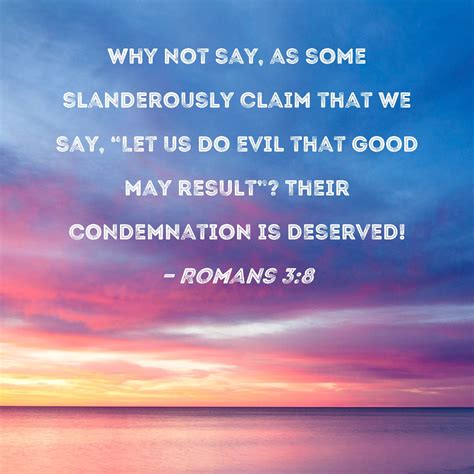 Romans 3:8 Why not say, as some slanderously claim that we say, "Let us