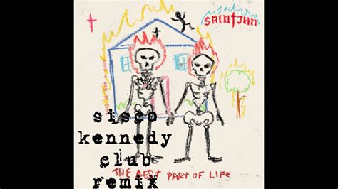 Saintjhn The Best Part Of Life Sisco Kennedy Club Remix Youtube