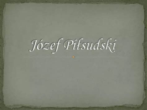 PPT Józef Piłsudski PowerPoint Presentation free download ID 6287642