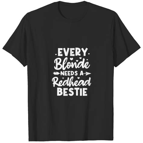 Every Blonde Needs A Redhead Bestie Ginger Bff Mat T Shirt Sold By C Po Sole San Marino Sku