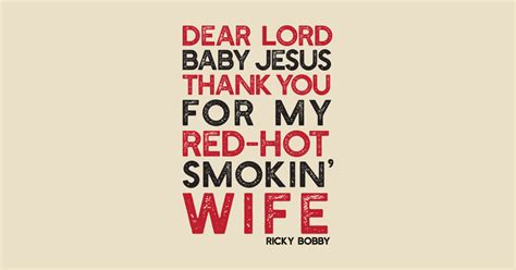Dear Lord Thanks You For My Red Hot Smokin Wife Ricky Bobby T Shirt TeePublic