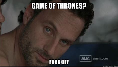 Game Of Thrones FUCK OFF Walking Dead Stare Quickmeme