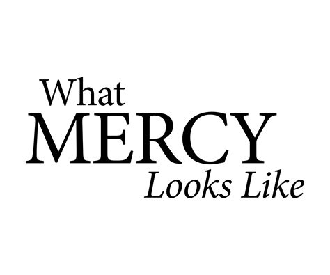 What Mercy Looks Like Two Laurels What Mercy Looks Like