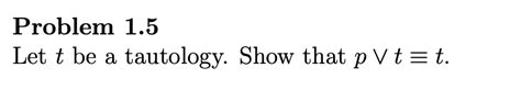 Solved Problem 15 Let T Be A Tautology Show That Pvtt